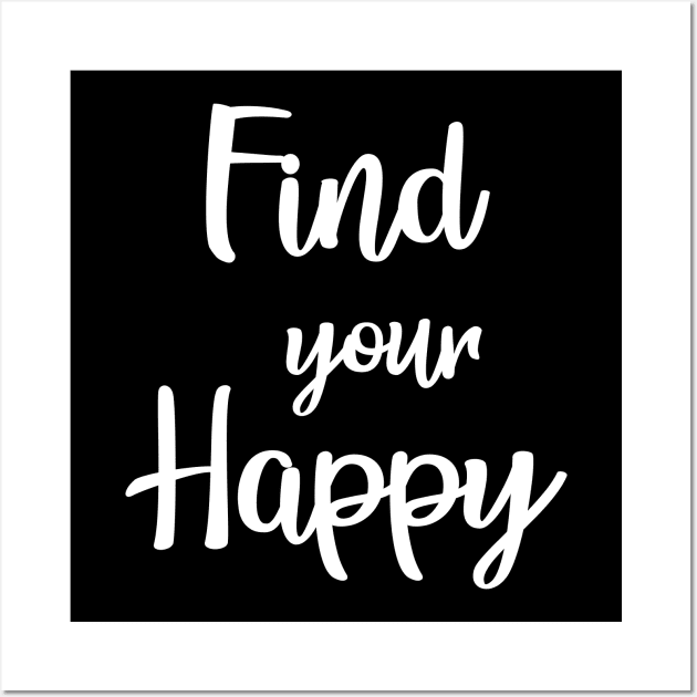 Find Your Happy Wall Art by teesumi